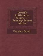 Durell's Arithmetic, Volume 1 di Fletcher Durell edito da Nabu Press