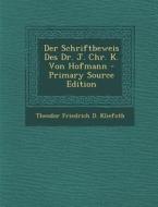 Der Schriftbeweis Des Dr. J. Chr. K. Von Hofmann di Theodor Friedrich D. Kliefoth edito da Nabu Press