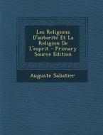Les Religions D'Autorite Et La Religion de L'Esprit di Auguste Sabatier edito da Nabu Press