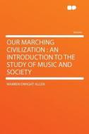 Our Marching Civilization di Warren Dwight Allen edito da HardPress Publishing