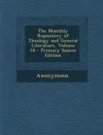The Monthly Repository of Theology and General Literature, Volume 18 di Anonymous edito da Nabu Press