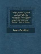 Occult Science in India and Among the Ancients: With an Account of Their Mystic Initiations, and the History of Spiritism... - Primary Source Edition di Louis Jacolliot edito da Nabu Press