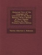 Historical View of the Languages and Literature of the Slavic Nations: With a Sketch of Their Popular Poetry. by Talvi di Therese Albertine L. Robinson edito da Nabu Press