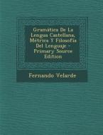 Gramatica de La Lengua Castellana, Metrica y Filosofia del Lenguaje - Primary Source Edition di Fernando Velarde edito da Nabu Press