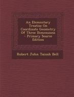 An Elementary Treatise on Coordinate Geometry of Three Dimensions - Primary Source Edition edito da Nabu Press