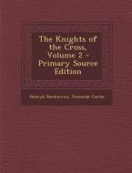 The Knights of the Cross, Volume 2 - Primary Source Edition di Henryk Sienkiewicz, Jeremiah Curtin edito da Nabu Press