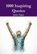 1000 Inspiring Quotes di James Egan edito da Lulu.com