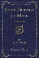 Some Friends Of Mine di E V Lucas edito da Forgotten Books