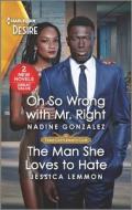 Oh So Wrong with Mr. Right & the Man She Loves to Hate di Nadine Gonzalez, Jessica Lemmon edito da HARLEQUIN SALES CORP