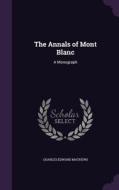 The Annals Of Mont Blanc di Charles Edward Mathews edito da Palala Press