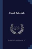 French Cathedrals di Benjamin Winkles, Robert Garland edito da CHIZINE PUBN