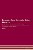 Reversing Acne Keloidalis: Kidney Filtration The Raw Vegan Plant-Based Detoxification & Regeneration Workbook for Healin di Health Central edito da LIGHTNING SOURCE INC