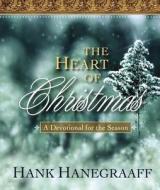 The Heart Of Christmas di Hank Hanegraaff edito da Thomas Nelson Publishers