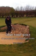 Love That Golf - It Can Be Better Than You Think di Don Herold edito da HESPERIDES PR