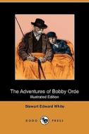 The Adventures of Bobby Orde (Illustrated Edition) (Dodo Press) di Stewart Edward White edito da Dodo Press