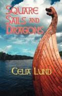Square Sails and Dragons di Celia Lund edito da Trafford Publishing