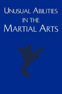 Unusual Abilities In The Martial Arts di Benjamin Luntz edito da Xlibris