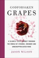 Godforsaken Grapes di Jason Wilson edito da Abrams