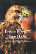From Little Feather To Red Hawk di T H Mason edito da America Star Books