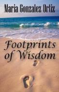 Footprints Of Wisdom di Maria Gonzalez Ortiz edito da Outskirts Press