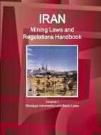 Iran Mining Laws and Regulations Handbook Volume 1 Strategic Information and Basic Laws di Inc. Ibp edito da Int'l Business Publications, USA