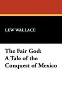 The Fair God di Lewis Wallace, Lew Wallace edito da Wildside Press