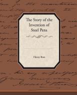 The Story of the Invention of Steel Pens di Henry Bore edito da Book Jungle