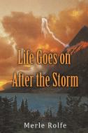 Life Goes on After the Storm di Rolfe Merle Rolfe edito da AUTHORHOUSE