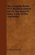The Complete Works Of F. Marion Crawford Vol 31- The Heart Of Rome A Tale Of The 'lost Water' di F. Marion Crawford edito da Read Books