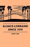 Alsace-Lorraine Since 1870 di Barry Cerf edito da Read Books