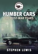 Post-War Humber Cars di Stephen Lewis edito da AMBERLEY PUB