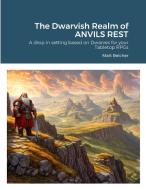 The Dwarvish Realm of ANVILS REST di Matt Belcher edito da Lulu.com