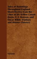 Tales of Hauntings Throughout England - Short Stories from the Likes of Sir Arthur Conan Doyle, E. F. Benson, and Oscar  di Various edito da Fantasy and Horror Classics