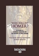 Who Killed Homer: di Victor Hanson John Heath edito da Readhowyouwant.com Ltd