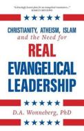Christianity, Atheism, Islam and the Need for Real Evangelical Leadership di D. A. Wonneberg edito da FriesenPress