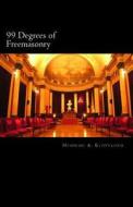 99 Degrees of Freemasonry di Bro Henning Andreas Klovekorn B. a. G. edito da Createspace
