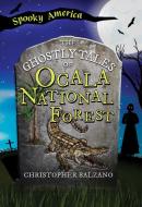 The Ghostly Tales of Ocala National Forest di Christopher Balzano edito da Arcadia Publishing (SC)