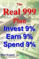 The Real 999 Plan: Invest 9% Earn 9% Spend 9% di Dan Keppel Mba edito da Createspace