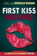 First Kiss: Missing (Large Print): A Last Kiss Goodbye Novel di Ronald Ragan edito da Createspace