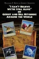 "I Can't Believe We're Still Alive" or Gerrit and Bill Hitchhike Around the World di William F. Roth, Gerrit Argento edito da Createspace