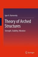 Theory of Arched Structures di Igor A Karnovsky edito da Springer New York