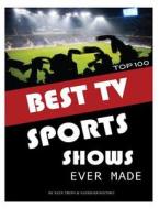 Best TV Sports Ever Made: Top 100 di Alex Trost, Vadim Kravetsky edito da Createspace