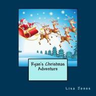 Ryan's Christmas Adventure di Lisa Jones edito da Createspace