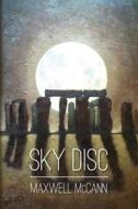 Sky Disc di Maxwell McCann edito da Createspace