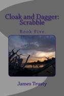 Cloak and Dagger: Scrabble di MR James Howard Trusty edito da Createspace
