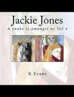 Jackie Jones: A Snake Is Amongst Us: Vol 4 di K. Evans edito da Createspace