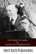 The Gods of Mars di Edgar Rice Burroughs edito da Createspace