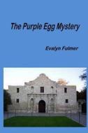The Purple Egg Mystery di Evalyn Fulmer edito da Createspace