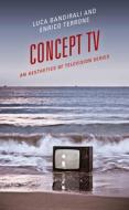 Concept TV di Luca Bandirali, Enrico Terrone edito da Lexington Books