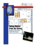 Taking Shelter from the Storm: Building a Safe Room Inside Your House di Federal Emergency Management Agency edito da Createspace